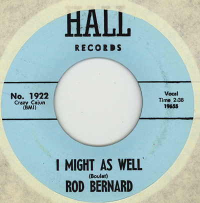 Hall Records 45 RPM label of Rod Bernard's single 'I Might As Well,' featuring songwriting credit to Boulet and produced under Crazy Cajun BMI.