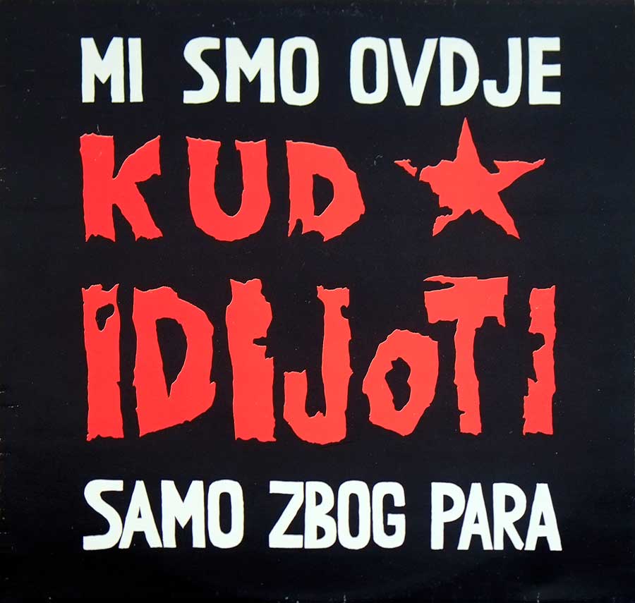 Front Cover Photo Of KUD IDIJOTI - Mi Smo Ovdje Samo Zbog Para Jugoslavia 12" LP Vinyl Album