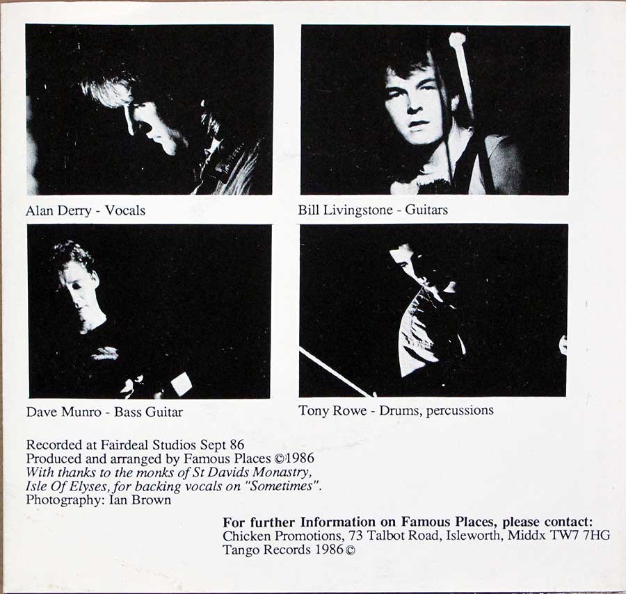 ‘Back sleeve of Famous Places release featuring black-and-white portraits of band members with their roles: Alan Derry (vocals), Bill Livingstone (guitars), Dave Munro (bass guitar), and Tony Rowe (drums, percussion). Includes production details, recorded at Fairdeal Studios in September 1986, and thanks to St. David’s Monastery for backing vocals. Photography credited to Ian Brown, with contact information for Chicken Promotions and Tango Records ©1986.’